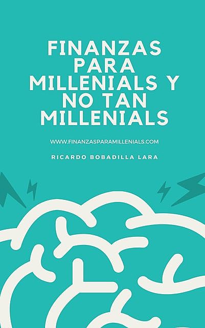 Finanzas para millenials y no tan millenials. (Spanish Edition), Ricardo J., Bobadilla Lara