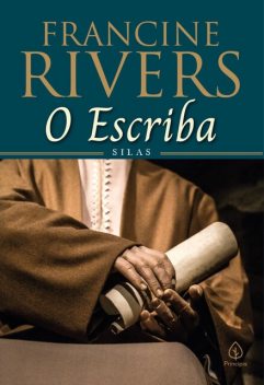 O escriba: Silas, Francine Rivers