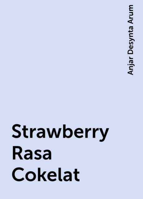 Strawberry Rasa Cokelat, Anjar Desynta Arum