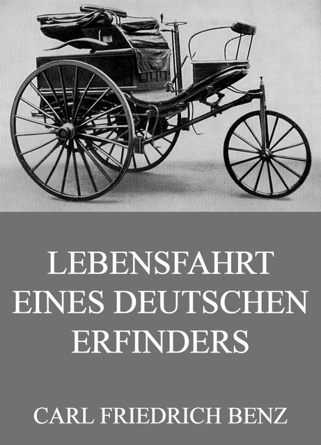 Lebensfahrt eines deutschen Erfinders, Carl Friedrich Benz