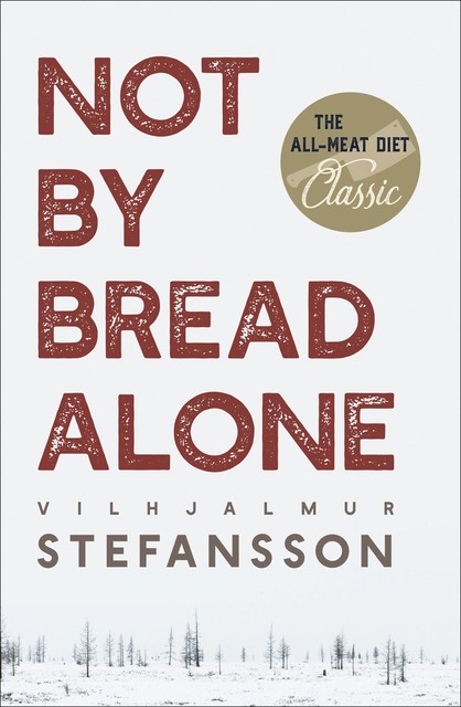 Not by Bread Alone, Vilhjamur Stefansson