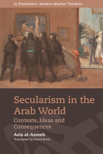 Secularism in the Arab World, Aziz Al-Azmeh