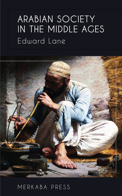 Arabian Society in the Middle Ages, Edward Lane