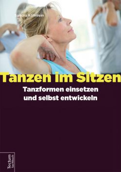 Tanzen im Sitzen – Tanzformen einsetzen und selbst entwickeln, Sandra Köhnlein