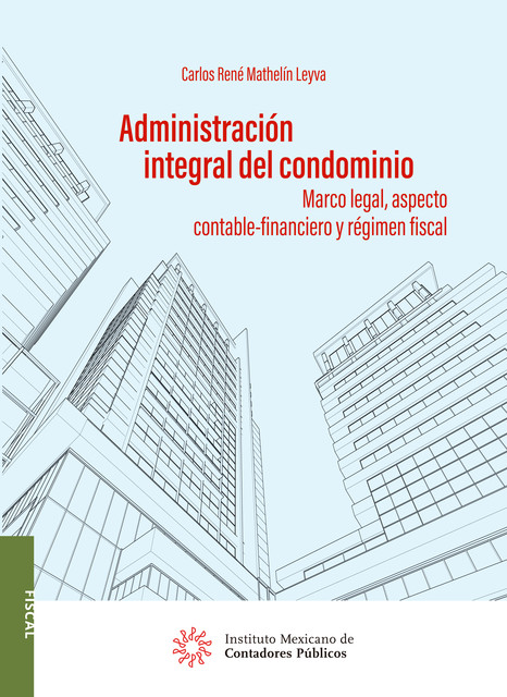 Administración integral del condominio. Marco legal, aspecto contable-financiero y régimen fiscal, Carlos Rene Mathelín Leyva
