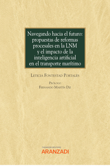 Navegando hacia el futuro: propuestas de reformas procesales en la LNM y el impacto de la inteligencia artificial en el transporte marítimo, Leticia Fontestad Portalés