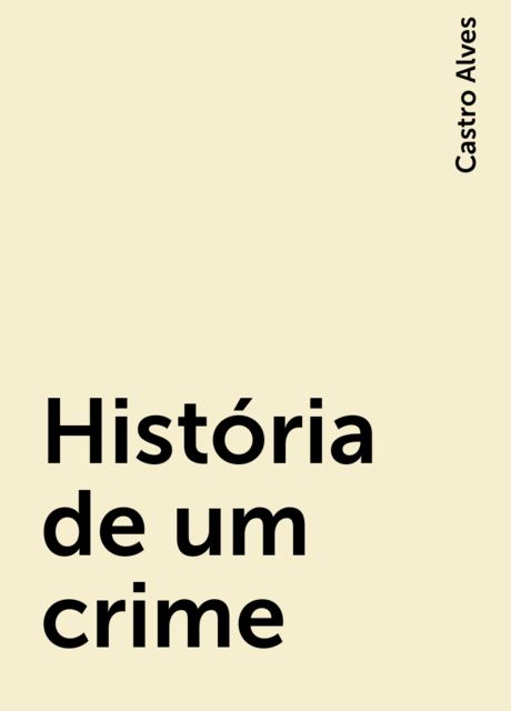 História de um crime, Castro Alves