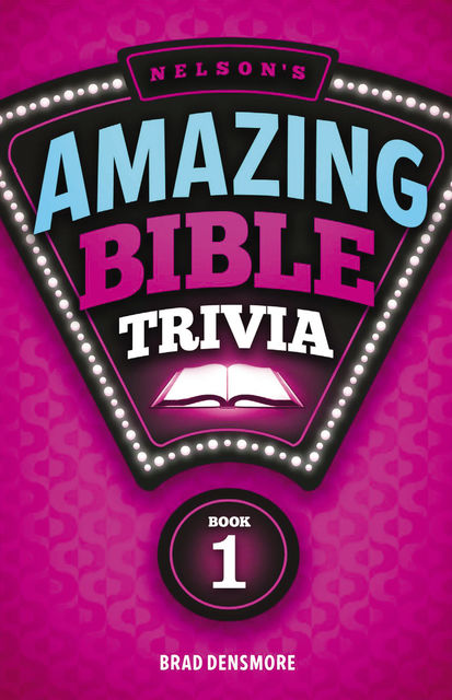 Nelson's Amazing Bible Trivia, Brad Densmore