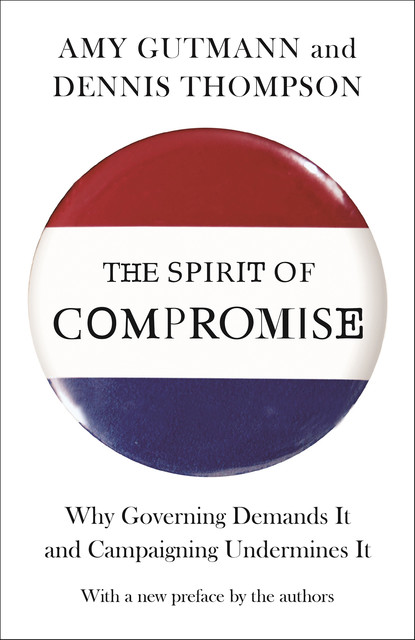 The Spirit of Compromise, Amy Gutmann, Dennis Thompson