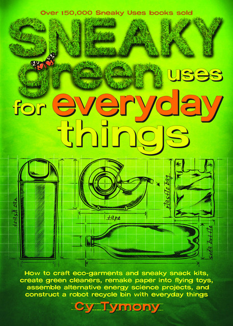 Sneaky Green Uses for Everyday Things, Cy Tymony