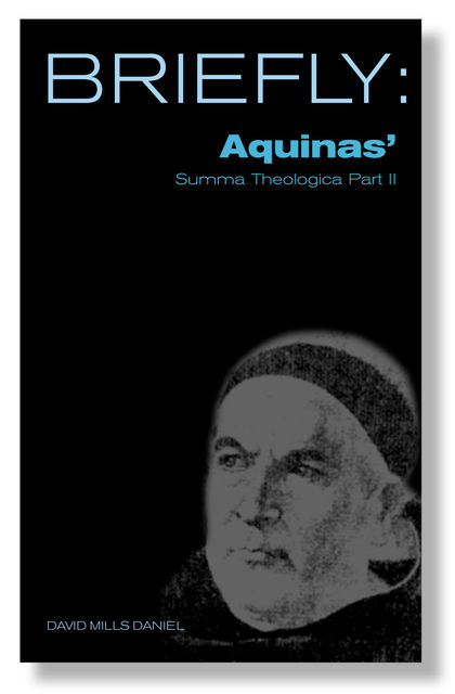 Briefly: Aquinas Summa Theologica II, David Mills Daniel
