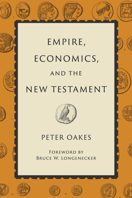 Empire, Economics, and the New Testament, Peter Oakes