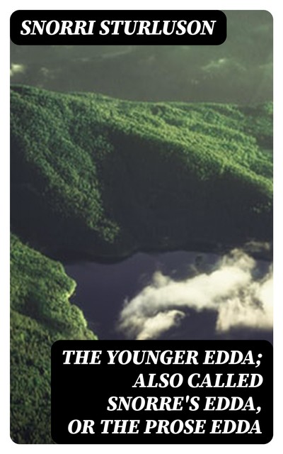 The Younger Edda; Also called Snorre's Edda, or The Prose Edda, Snorri Sturluson