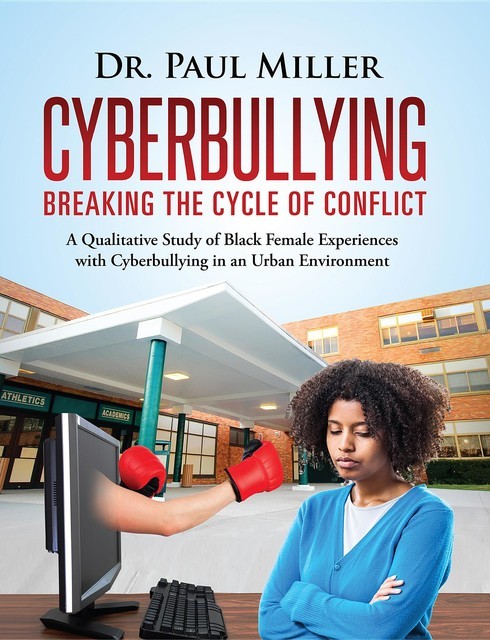 Cyberbullying Breaking the Cycle of Conflict, Paul Miller