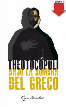 Theotocópuli. Bajo la sombra del Greco, Rosa Mª Huertas Gómez