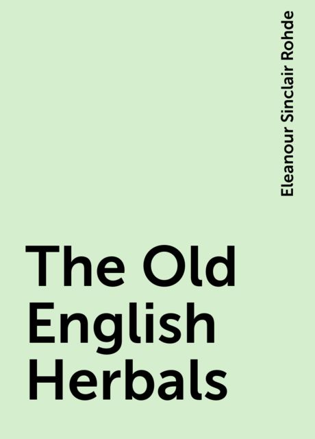The Old English Herbals, Eleanour Sinclair Rohde
