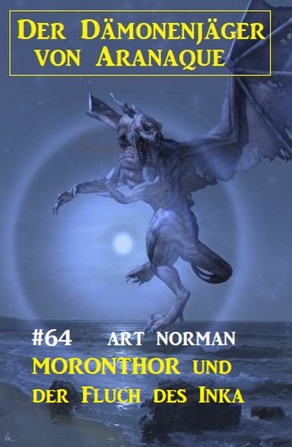 Moronthor und der Fluch des Inka: Der Dämonenjäger von Aranaque 64, Art Norman