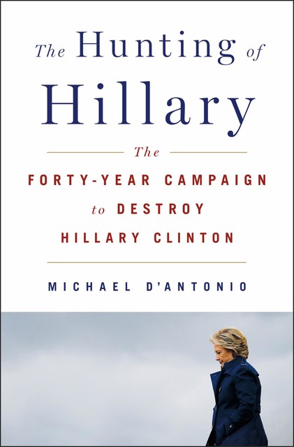 The Hunting of Hillary, Michael D'Antonio