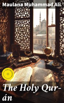 The Holy Qur-án, Maulana Muhammad Ali