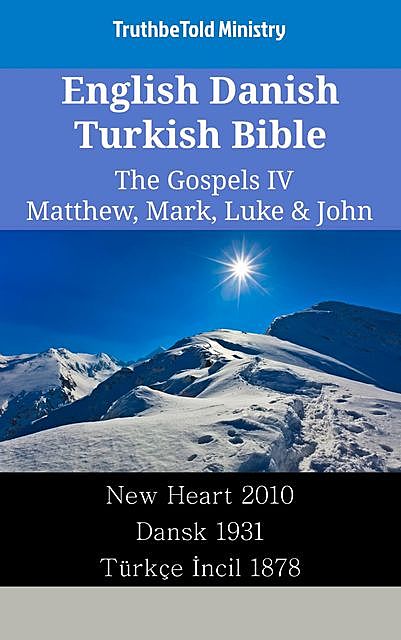 English Danish Turkish Bible – The Gospels IV – Matthew, Mark, Luke & John, Truthbetold Ministry