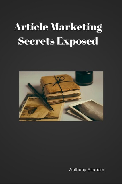Article Marketing Secrets Exposed, Anthony Ekanem