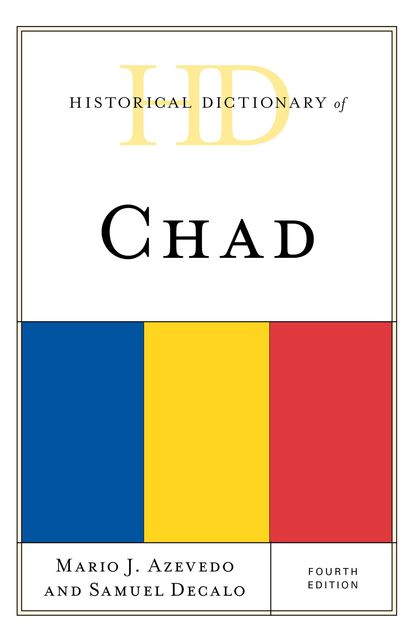 Historical Dictionary of Chad, Mario J.Azevedo, Samuel Decalo