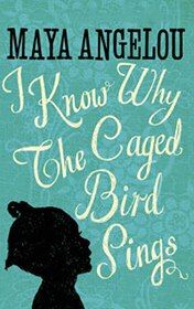 I Know Why the Caged Bird Sing, Maya Angelou