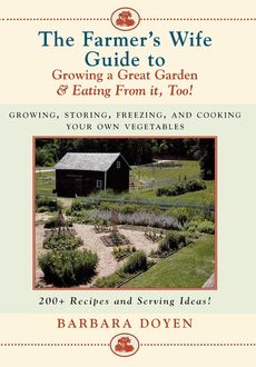 The Farmer's Wife Guide To Growing A Great Garden And Eating From It, Too, Barbara Doyen