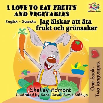 I Love to Eat Fruits and Vegetables Jag älskar att äta frukt och grönsaker, KidKiddos Books, Shelley Admont