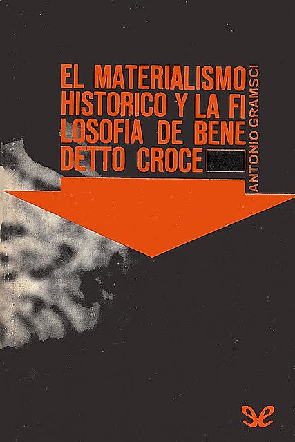 El materialismo histórico y la filosofía de Benedetto Croce, Antonio Gramsci
