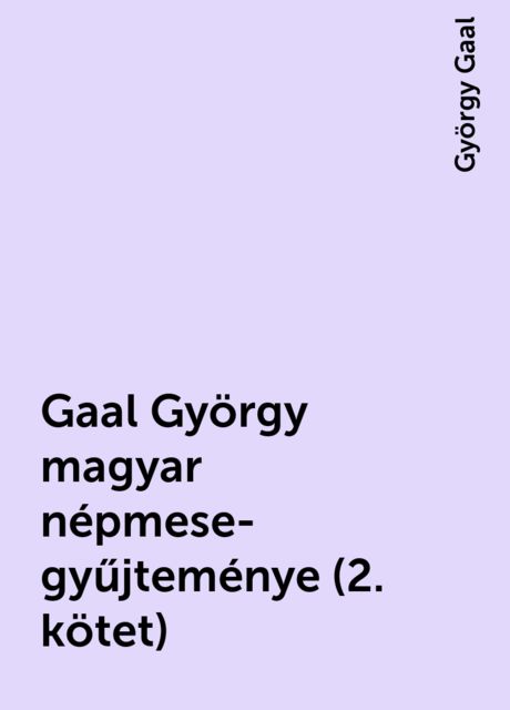 Gaal György magyar népmese-gyűjteménye (2. kötet), György Gaal