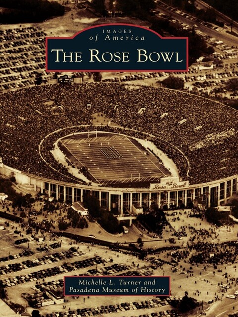 The Rose Bowl, Michelle Turner, Pasadena Museum of History