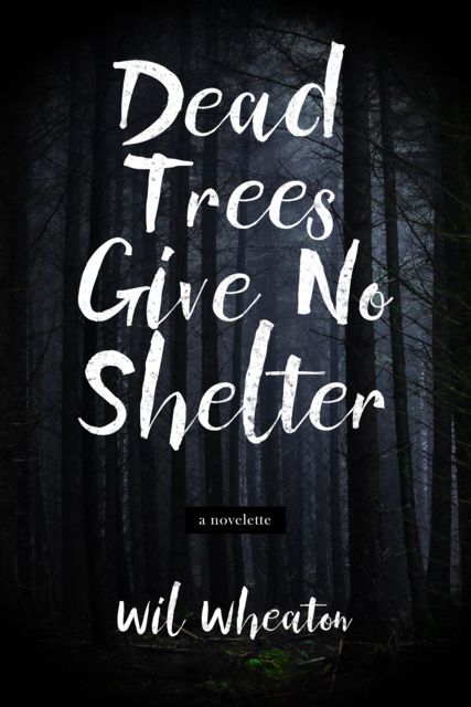 Dead Trees Give No Shelter, Wil Wheaton