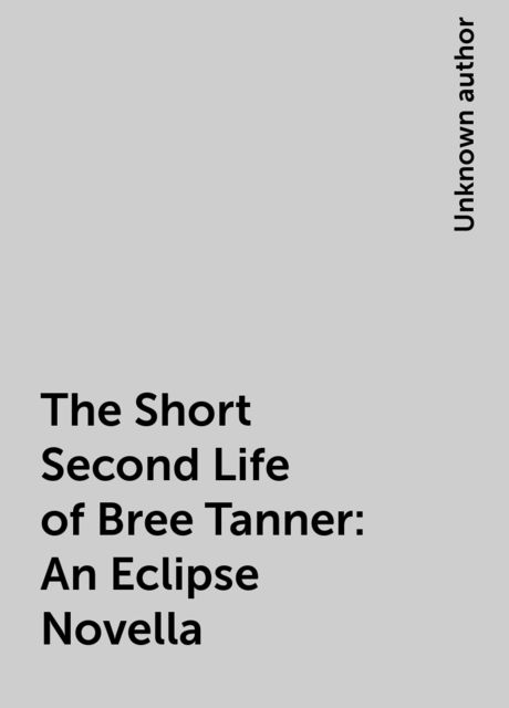 The Short Second Life of Bree Tanner: An Eclipse Novella, 
