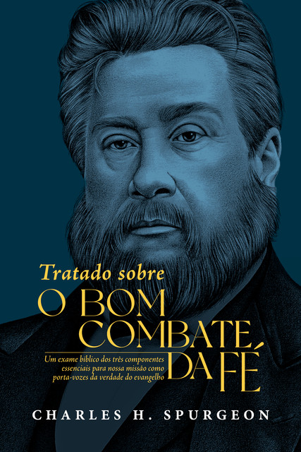 Tratado Sobre o Bom Combate da Fé, Charles H. Spurgeon