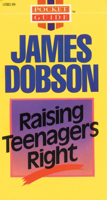 Raising Teenagers Right, James Dobson