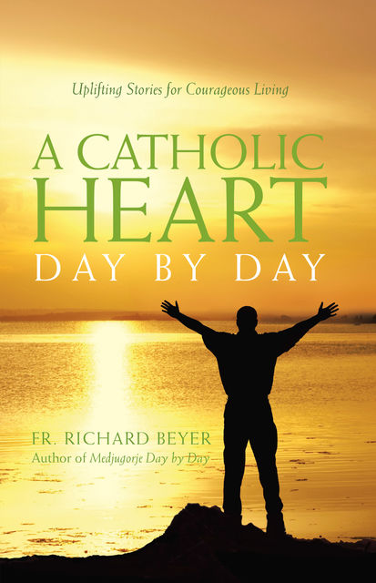 Catholic Heart Day by Day, Father Richard Beyer