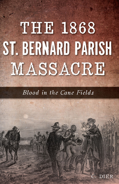 The 1868 St. Bernard Parish Massacre, C. Dier