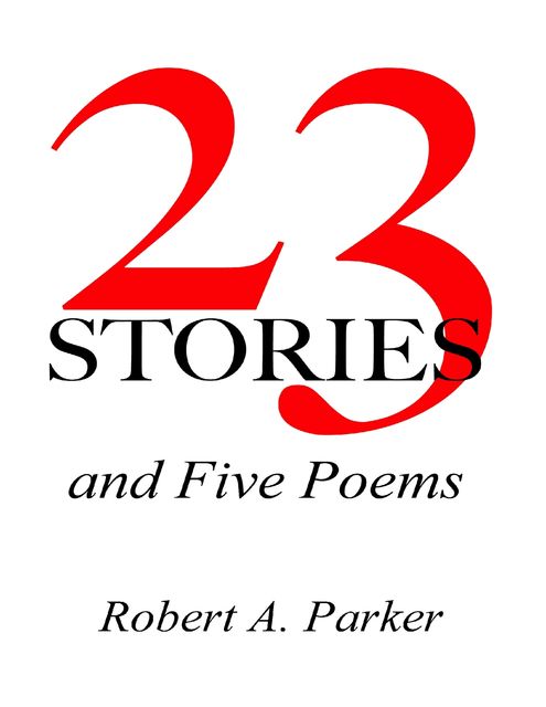 23 Stories and Five Poems, Robert Parker