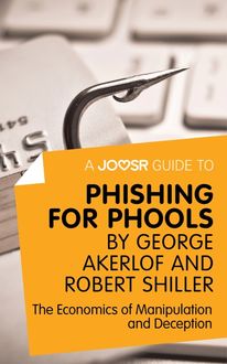 A Joosr Guide to… Phishing for Phools by George Akerlof and Robert Shiller, Joosr