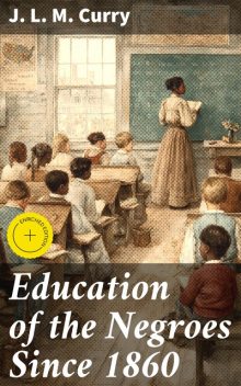 Education of the Negroes Since 1860, J.L. M. Curry