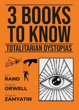 3 books to know Totalitarian Dystopias, Ayn Rand, Yevgeny Zamyatin, George Orwell, August Nemo