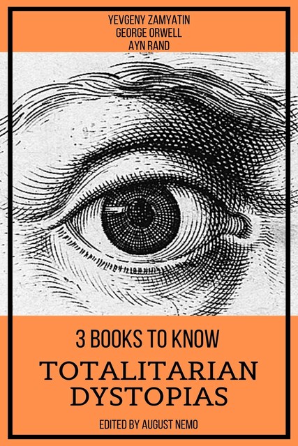 3 books to know Totalitarian Dystopias, Ayn Rand, Yevgeny Zamyatin, George Orwell, August Nemo