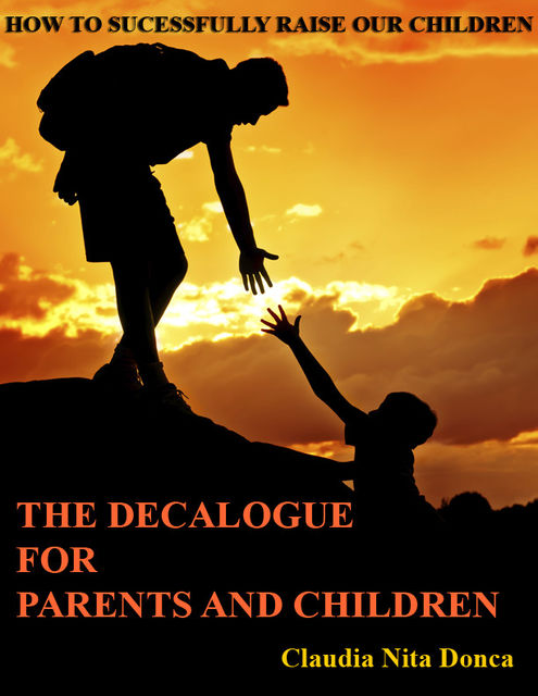 The Decalogue for Parents and Children – How to Successfully Raise Our Children, Claudia Nita Donca