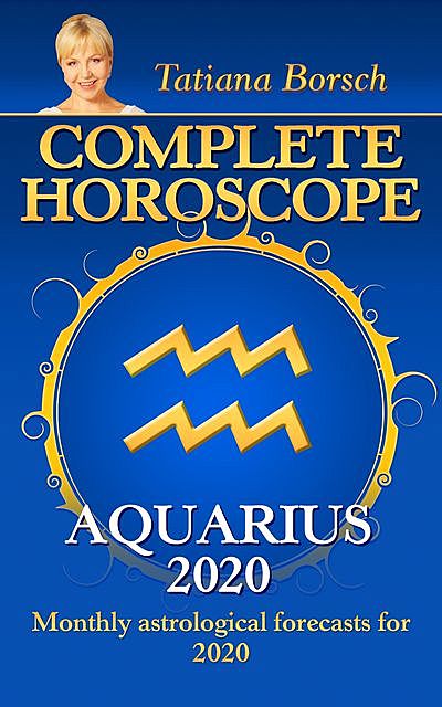 Complete Horoscope AQUARIUS 2020, Tatiana Borsch