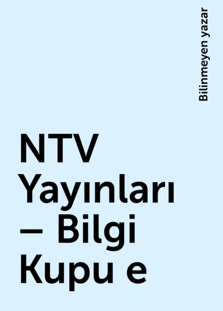 NTV Yayınları – Bilgi Kupu e, Bilinmeyen yazar