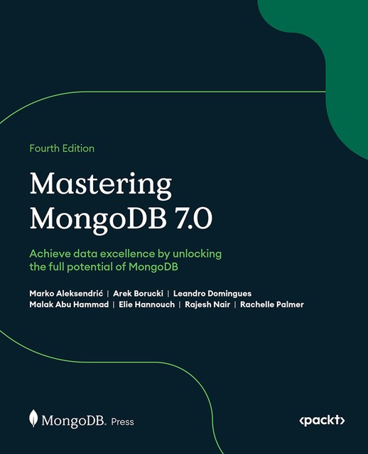 Mastering MongoDB 7.0, Arek Borucki, Elie Hannouch, Leandro Domingues, Malak Abu Hammad, Marko Aleksendrić, Rachelle Palmer, Rajesh Nair