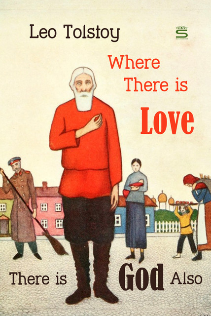 Where There is Love, There is God Also, Leo Tolstoy