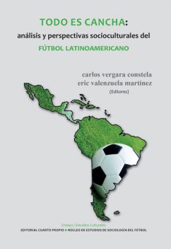 Todo es cancha. análisis y perspectivas socioculturales del fútbol latinoamericano, Carlos Vergara Constela