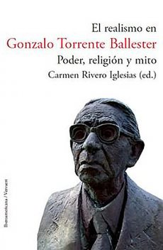 El realismo en Gonzalo Torrente Ballester: poder, religión y mito, M. IGLESIAS, Carmen Rivero